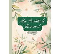 My Gratitude Journal: A Journey of Peace and Thankfulness for Every Day