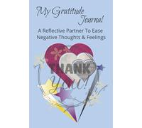 My Gratitude Journal: A Reflective Partner to Ease Negative Thoughts & Feelings: A Diary to Share a Simple Quote, Learn About Your Feelings and ... 186 Pages | Gift for Yourself and Loved Ones