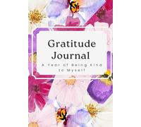 My Gratitude Journal: Be kind to yourself: 365 Daily Pages to Practice Gratitude, Mindfulness, and Self-Compassion