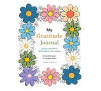My Gratitude Journal: Colour and Write What Makes you Happy (The Self-Regulation Colouring Book Series)
