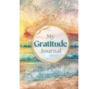 My Gratitude Journal: Cultivate the habit of happiness in this beautiful art notebook with writing prompts (The True Beauty Press Collection)