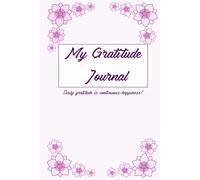 My Gratitude Journal: Daily gratitude is continuous happiness!