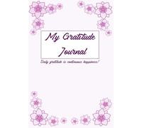 My Gratitude Journal.: Daily gratitude is continuous happiness!
