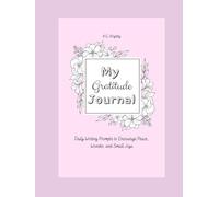 My Gratitude Journal: Daily Writing Prompts to Encourage Peace, Wonder, and Small Joys.