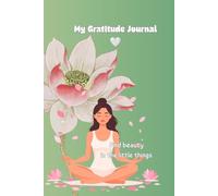 My Gratitude Journal: Find beauty in the little things
