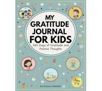 MY GRATITUDE JOURNAL FOR KIDS: 365 Days of Gratitude and Positive Thoughts