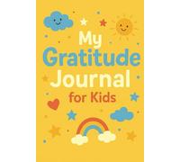 My gratitude journal for kids: A Daily Thankfulness and Positivity Workbook - 100 Pages to Help Your Child Reflect, Build Confidence & Feel Supported - 6x9 Inch - Great Gift for Kids