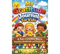 My Gratitude Journal For Kids: A Fun Daily Activity Book to Build Confidence, Kindness & Positivity With Prompts & Drawing Pages for Ages 4-8