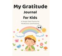 My Gratitude Journal for Kids: A Simple Daily Practice for Mindfulness and Positivity