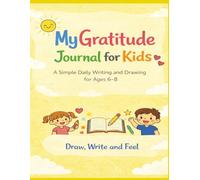 My Gratitude Journal for Kids: A Simple Daily Writing and Drawing for Ages 6-8