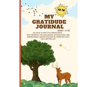 My Gratitude Journal for Kids Ages 4-10: 120 Days of Mindfulness, Gratitude Prompts, Fun Challenges, Positive Affirmations, and Reflection Activities ... & Happiness in Just 5 Minutes a Day