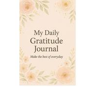 My Gratitude Journal: Make the best of everyday