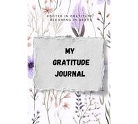 My Gratitude Journal: Rooted in gratitude, blooming in grace