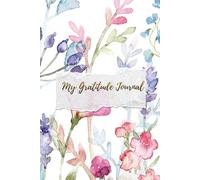 My Gratitude Journal: Start Each Day with Positivity, Purpose, and a Thankful Heart