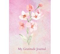 My Gratitude Journal: Take 5 minutes out of your day for reflection and mindfulness