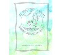 My Gratitude Journal: Tending The Garden Within