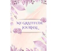 My Gratitude Journal: Unlock the Power of Gratitude: Your Journey to Joy Begins Here!