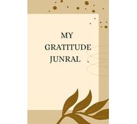 MY GRATITUDE JUNRAL: Daily Gratitude Journal for Women with Prompts, Self Love & Mindfulness