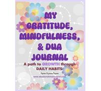 My Gratitude, Mindfulness, & Dua Journal: A path to Growth through daily habits. (growth mindset & mindfulness)