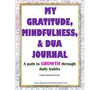 My Gratitude, Mindfulness, & Dua Journal: A path to Growth through daily habits. (growth mindset & mindfulness)