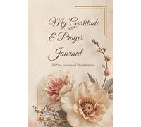 My Gratitude & Prayer Journal: 90 Day Journey of Thankfulness