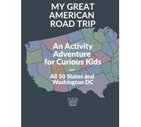 My Great American Roadtrip: An Activity Adventure for Curious Kids - All 50 States and Washington DC (Wichter-Kids Take Over)