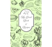 My Great Book of Recipes: A Personal Recipe Journal to Write and Preserve Your Favourite Recipes