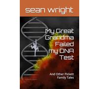 My Great Grandma Failed my DNA Test: And Other Pickett Family Tales
