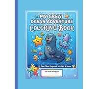 My Great Ocean Adventure Coloring Book: 52 Fun-Filled Pages of Sea Life & Marine Animals for Kids Ages 4-8 | Toddler & Kindergarten Activity Book with Sharks, Dolphins, and Cute Sea Creatures
