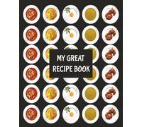 My Great Recipe Notebook: A 7.5x 9.25 and 120-Page Recipe Journal to Write Down Your Favorite Meals, Ingredients, and Cooking Notes