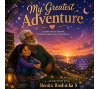 My Greatest Adventure: A Heartwarming Story About Dreams, Courage, and Believing in Yourself