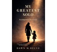 My Greatest Solo: Accompanied by Grace (Dawn Marie Delvo)