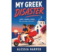 My Greek Disaster: LOVE, CHAOS, OUZO. Not necessarily in that order. (The Drunken Philosopher)