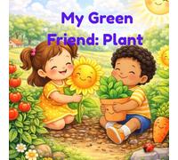 My Green Friend: Plant: A Gentle Nature Story for Toddlers Ages 2-4 | Early Learning Picture Book About Plant (Little Friends Of Nature)