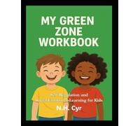 My Green Zone Workbook for Kids: Self Regulation and Social Emotional Learning for Kids (The Four Zones of Self Regulation)