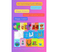 My Greeting Card Album: Good Luck, Happy Winter, Happy Valentine’s Day, Happy Easter (Creative Kids’ Handmade Cards)