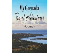 My Grenada Travels: Romance, Fun, Adventure, Beaches, & Parties! Take This Elegant "100 Pages Blank Lined Journal" With You and Record Those Fun ... and Experiences You Don't Want to Forget.