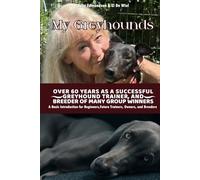 My Greyhounds: Over 60 Years As a Successful Greyhound Trainer And Breeder Of Many Group Winners