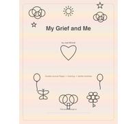 My Grief and Me: A Feelings & Coping Activity Book for Kids Who Have Lost a Loved One: Guided Journal Pages, Coloring & Gentle Activities for Ages 6-12