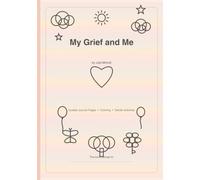My Grief and Me: A Feelings & Coping Activity Book for Kids Who Have Lost a Loved One: Guided Journal Pages, Coloring & Gentle Activities for Ages 6-12