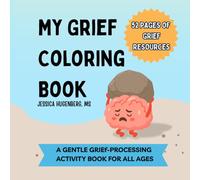 My Grief Coloring Book: A Gentle Grief Processing Activity Book for All Ages