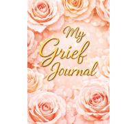 My Grief Journal - A Notebook for Writing Thoughts, Memories and Emotions: Guided Prompts for Reflection and Healing - With Memory Pages, Letter ... Book Gift for Someone Grieving. Pink Roses.