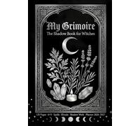 My Grimoire: The Shadow Book for Witches: Book of Shadows for Beginners - Shadow Work, Spells, Rituals, Monthly Planner 2026-2027, Herbs, Crystals and Tarot, 120 Pages, 6x9