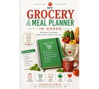 My Grocery & Meal Planner In Order: Plan Meals. Save Money. Reduce Waste. Simplify Your Life. (THE IN ORDER SERIES by Georgie Irwin)
