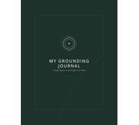 My Grounding Journal: A Safe Space to Quiet an Overactive Mind, Challenge Anxious Thoughts, and Find Calm in the Present Moment