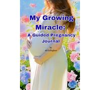 My Growing Miracle: A Guided Pregnancy Journal: A Keepsake to Cherish Every Step of Motherhood