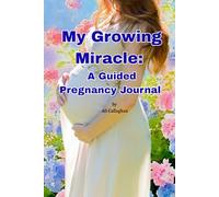 My Growing Miracle: A Guided Pregnancy Journal: A Keepsake to Cherish Every Step of Motherhood