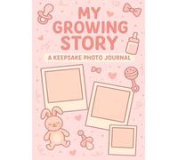My Growing Story - A Baby Girl’s Keepsake Journal: Track Her First Words, Photos, and Milestones - 100 A4 Pages to Celebrate Her Early Days