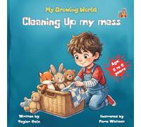 My Growing World, Cleaning up my mess: Teach Kids to Clean Up Toys and Build Responsibility