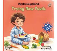 My growing world, trying New foods age: 3 to 6 years: Turn Mealtime Battles into Colorful Adventures